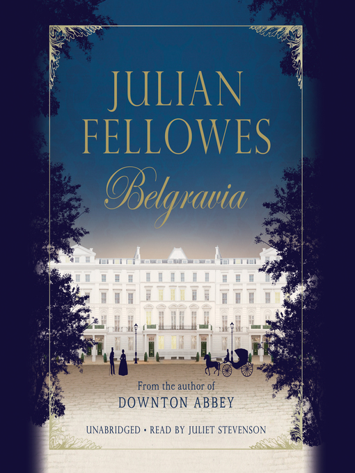 Title details for Julian Fellowes's Belgravia by Julian Fellowes - Available